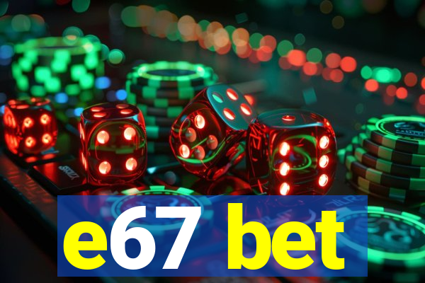 e67 bet